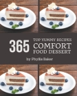Top 365 Yummy Comfort Food Dessert Recipes: Unlocking Appetizing Recipes in The Best Yummy Comfort Food Dessert Cookbook! By Phyllis Baker Cover Image
