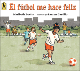 El Futbol Me Hace Feliz (Happy Like Soccer) By Maribeth Boelts, Lauren Castillo (Illustrator) Cover Image