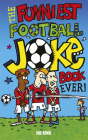 The Funniest Football Joke Book Ever! By Joe King, Nigel Baines (Illustrator) Cover Image