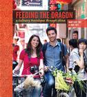 Feeding the Dragon: A Culinary Travelogue Through China with Recipes By Nate Tate, Mary Kate Tate Cover Image