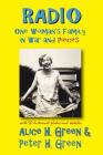 Radio: One Woman's Family in War and Pieces By Alice H. Green, Peter H. Green Cover Image
