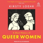 A Short History of Queer Women By Kirsty Loehr, Ellie Gossage (Read by) Cover Image