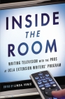 Inside the Room: Writing Television with the Pros at UCLA Extension Writers' Program By Linda Venis Cover Image