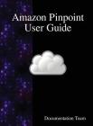 Amazon Pinpoint User Guide By Documentation Team Cover Image