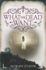 What the Dead Want Cover Image
