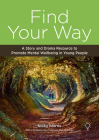 Find Your Way: A Story and Drama Resource to Promote Mental Wellbeing in Young People By Nicky Morris Cover Image