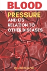 Blood Pressure and Its Relation to Other Diseases: Extensive information about Blood Pressure By Jose Walter Cover Image