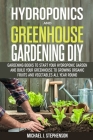 Hydroponics and Greenhouse Gardening: 2 Gardening Books to Start your Hydroponic Garden and Build your Greenhouse to Growing Organic Fruits and Vegeta Cover Image