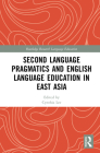 Second Language Pragmatics and English Language Education in East Asia (Routledge Research in Language Education) Cover Image