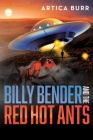 Billy Bender and the Red Hot Ants: A tale from the Outer Worlds Collection By Artica Burr Cover Image
