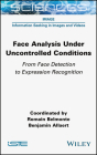 Face Analysis Under Uncontrolled Conditions: From Face Detection to Expression Recognition By Romain Belmonte, Benjamin Allaert Cover Image