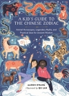 A Kid's Guide to the Chinese Zodiac: Animal Horoscopes, Legendary Myths, and Practical Uses for Ancient Wisdom Cover Image