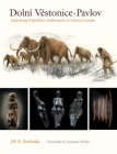 Dolní Vestonice–Pavlov: Explaining Paleolithic Settlements in Central Europe (Peopling of the Americas Publications) By Jirí A. Svoboda Cover Image