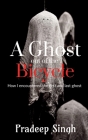 A Ghost out of the Bicycle By Pradeep Singh Cover Image