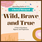 Wild, Brave, and True Wall Calendar 2021: A Year of Goodness, Bigness, and Forgiveness By Workman Publishing, Cheryl Strayed, Workman Publishing (With) Cover Image