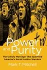 Power and Purity: The Unholy Marriage That Spawned America's Social Justice Warriors By Mark T. Mitchell Cover Image