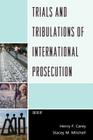 Trials and Tribulations of International Prosecution By Henry F. Carey (Editor), Stacey M. Mitchell (Editor) Cover Image
