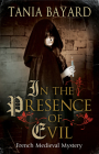 In the Presence of Evil (Christine de Pizan Mystery #1) By Tania Bayard Cover Image