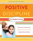 Positive Discipline for Single Parents, Revised and Updated 2nd Edition: Nurturing Cooperation, Respect, and Joy in Your Single-Parent Family By Jane Nelsen, Ed.D., Cheryl Erwin, M.A., Carol Delzer Cover Image