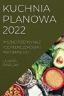 Kuchnia Planowa 2022: Pyszne Przepisy Na Z Ycie Pelne Zdrowia I Przyjemnos CI By Liliana Pawlak Cover Image