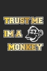 Trust me I am a Monkey: Notizbuch, Notizheft, Tagebuch - Geschenk-Idee für lustige Affen - Dot Grid - A5 - 120 Seiten By D. Wolter Cover Image