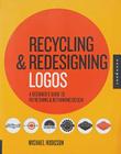 Recycling and Redesigning Logos: A Designer's Guide to Refreshing & Rethinking Design By Michael Hodgson Cover Image