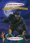Casebook: Werewolves (Top Secret Graphica Mysteries) By Justine Fontes, Ron Fontes Cover Image