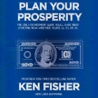 Plan Your Prosperity: The Only Retirement Guide You'll Ever Need, Starting Now--Whether You're 22, 52 or 82 By Kenneth L. Fisher, Paul Getzels (Read by) Cover Image