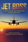 Jet Boss: A Female Pilot on Taking Risks and Flying High By Laura Savino Cover Image