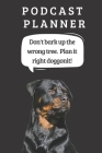 Podcast Logbook To Plan Episodes & Track Segments - Best Gift For Podcast Creators - Notebook For Brainstorming & Tracking - Rottweiler Ed.: Funny Dog By Jb Book Cover Image