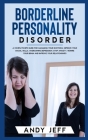 Borderline Personality Disorder: A Complete BPD Guide for Managing Your Emotions, Improve Your Social Skills, Overcoming Depression, Stop Anxiety, Rew Cover Image