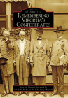 Remembering Virginia's Confederates (Images of America) By Sean M. Heuvel, Col J. E Stuart IV U. S. Army (Retired) (Foreword by) Cover Image