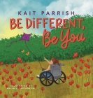 Be different, be you By Kait E. Parrish, Rachel Castaneda (Illustrator) Cover Image