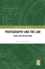 Photography and the Law: Rights and Restrictions (Routledge Research in Media Law) Cover Image