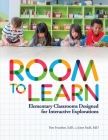 Room to Learn: Elementary Classrooms Designed for Interactive Explorations Cover Image