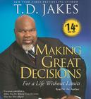 Making Great Decisions: For a Life Without Limits By T.D. Jakes, T.D. Jakes (Read by) Cover Image