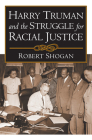 Harry Truman and the Struggle for Racial Justice By Robert Shogan Cover Image