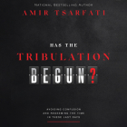 Has the Tribulation Begun?: Avoiding Confusion and Redeeming the Time in These Last Days By Amir Tsarfati Cover Image