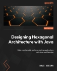 Designing Hexagonal Architecture with Java - Second Edition: Build maintainable and long-lasting applications with Java and Quarkus Cover Image