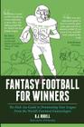 Fantasy Football for Winners: The Kick-Ass Guide to Dominating Your League From the World's Foremost Fantasologist By B. J. Rudell Cover Image