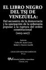 El Libro Negro del Tsj de Venezuela: Del secuestro de la democracia y la usurpación de la soberanía popu-lar a la ruptura del orden constitucional (20 Cover Image