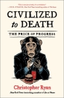 Civilized to Death: The Price of Progress Cover Image