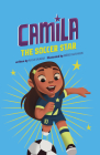 Camila the Soccer Star By Alicia Salazar, Thais Damiao, Mario Gushiken (Illustrator) Cover Image