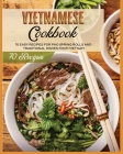 Vietnamese Cookbook: 70 Easy Recipes For Pho Spring Rolls And Traditional Dishes from Vietnam Cover Image