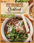 Vietnamese Cookbook: 70 Easy Recipes For Pho Spring Rolls And Traditional Dishes from Vietnam By Lane White Cover Image