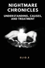 Nightmare Chronicles Understanding Causes And Treatment By Elio Endless Cover Image