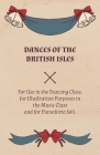 Dances of the British Isles - For Use in the Dancing Class, for Illustration Purposes in the Music Class and for Pianoforte Soli. By Lucy M. Welch Cover Image