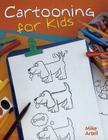 Cartooning for Kids By Mike Artell Cover Image