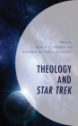 Theology and Star Trek By Shaun C. Brown (Editor), Amanda Macinnis Hackney (Editor), Siobhan Benitez (Contribution by) Cover Image
