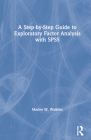 A Step-by-Step Guide to Exploratory Factor Analysis with SPSS By Marley W. Watkins Cover Image